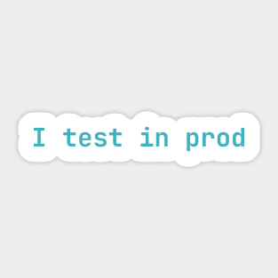 I test in prod Sticker